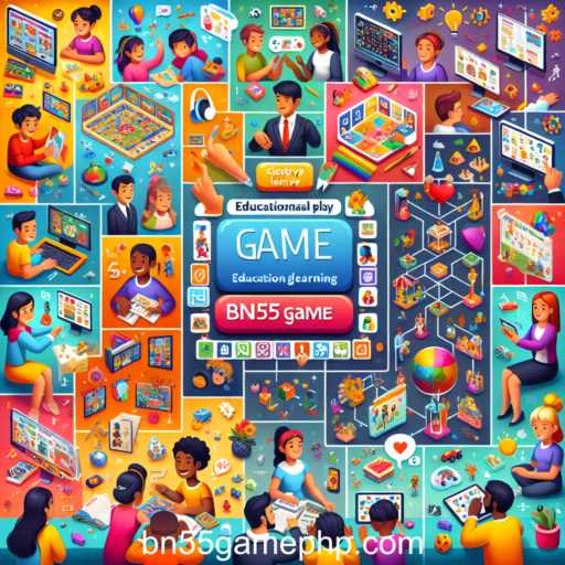 Exploring the World of Educational Play: Unleashing Learning Potential with 'bn55game'